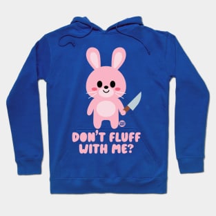 DONT FLUFF WITH ME Hoodie